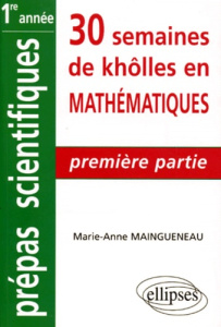30 SEMAINES DE KHOLLES EN MATHEMATIQUES. Tome 1 - Maingueneau Marie-Anne