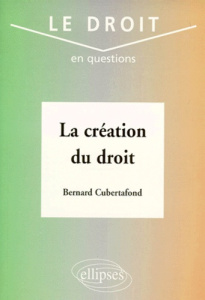La création du droit - Cubertafond Bernard