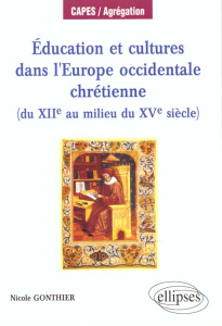 Éducation et cultures dans l'Europe occidentale chrétienne. Du XIIe au milieu du XVe siècle - Gonthier Nicole