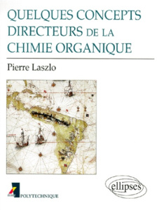 Quelques concepts directeurs de la chimie organique - Laszlo Pierre