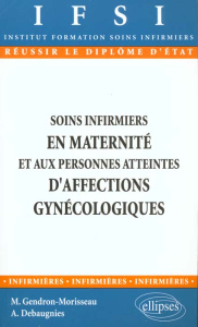 Soins infirmiers en maternité et aux personnes atteintes d'affections gynécologiques - Debaugnies Amanda ; Gendron-Morisseau Michèle