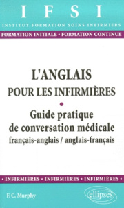 L'anglais pour les infirmières. Guide pratique de conversation médicale français-anglais/anglais-fra - Murphy Finola-C.