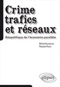 Crime, trafics et réseaux. Géopolitique de l'économie parallèle - Koutouzis Michel ; Perez Pascale