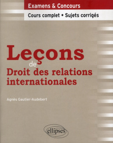 Leçons de droit des relations internationales - Gautier-Audebert Agnès