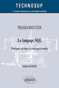 Programmation - Le langage SQL. Pratiques de bases et concepts avancés - Baurand Frédéric