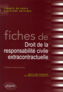 Fiches de droit de la responsabilité civile extracontractuelle. Rappels de cours et exercices corrig - Quézel-Ambrunaz Christophe