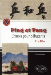 Ping et Pang. Chinois pour débutants, 2e édition revue et augmentée - Meuwese Catherine