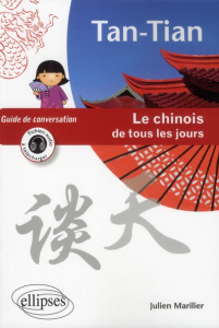 Tan-Tian le chinois de tous les jours. Guide de conversation - Marilier Julien