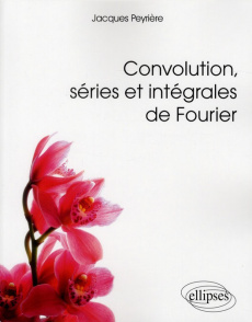 Convolution, séries et intégrales de Fourier - Peyriere Jacques