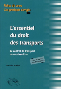 L'essentiel du droit des transports, Le contrat de transport de marchandises. Fiches de cours et cas - Aubert Jérôme