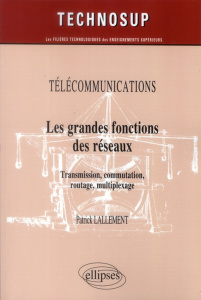 Les grandes fonctions des réseaux. Transmission, commutation, routage, multiplexage - Lallement Patrick