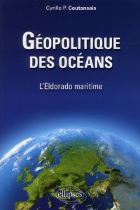 Géopolitique des océans. L'Eldorado maritime - Coutansais Cyrille ; Thual François
