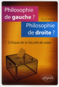 Philosophie de gauche ? Philosophie de droite ? Critique de la faculté de voter - Dekens Olivier