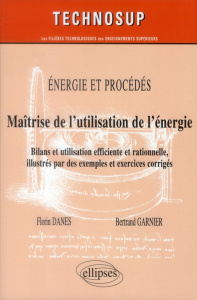 Energie et procédés : Maîtrise de l'utilisation de l'énergie. Bilan et utilisation efficiente et rat - Danes Florin Emilian ; Garnier Bertrand