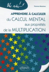 Apprendre à calculer. Du calcul mental aux propriétés de la multiplication - Messineo Florence