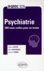 Psychiatrie. 300 sous-colles pour se tester - Deschenau Alice ; Boyer Fabrice ; Teuna Laurent