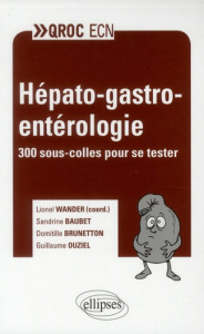 Hépato-gastro-entérologie. 300 sous-colles pour se tester - Wander Lionel ; Baubet Sandrine ; Ouziel Guillaume