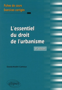 L'essentiel du droit de l'urbanisme. Fiches de cours et exercices corrigés, 3e édition - Camous David-André