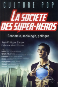 La société des super-héros. Economie, sociologie, politique - Zanco Jean-Philippe ; Winckler Martin
