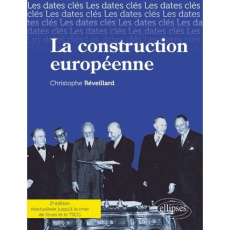La construction européenne. Les dates-clés de la construction européenne. Des origines jusqu'à la cr - Réveillard Christophe