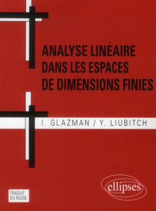 Analyse linéaire dans les espaces de dimensions finies. Manuel en problèmes, 2e édition - Liubitch Y ; Glazman I ; Damadian H