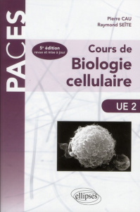 Cours de biologie cellulaire. 5e édition - Cau Pierre ; Seïte Raymond