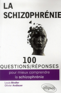 100 questions/réponses pour mieux comprendre la schizophrénie - Bindler Louis ; Andlauer Olivier ; Drapier Dominiq