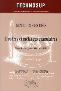 Poudres et mélanges granulaires. Modélisation, propriétés, procédés - Thomas Gérard ; Bonnefoy Olivier
