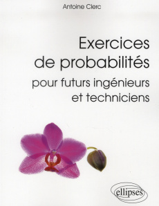 Exercices de probabilités pour futurs ingénieurs et techniciens - Clerc Antoine