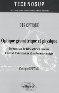 Optique géométrique et physique. Préparation du BTS opticien lunetier - Cours et 154 exercices et pr - Geuting Christophe