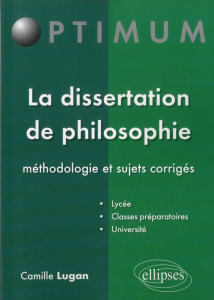 La dissertation de philosophie. Méthodologie et sujets corrigés - Lugan Camille
