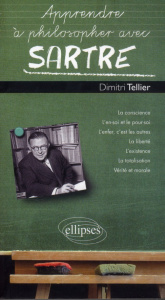 Apprendre à philosopher avec Sartre - Tellier Dimitri