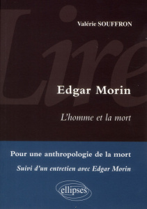 Lire Edgar Morin, L'homme et la mort. Pour une anthropologie de la mort suivi d'un entretien avec Ed - Souffron Valérie
