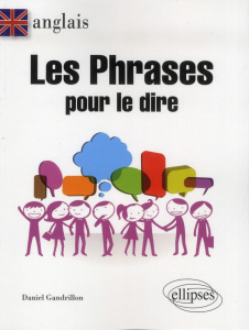 Anglais. Les phrases pour le dire - Gandrillon Daniel