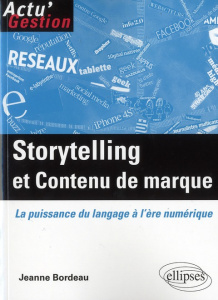 Storytelling et contenu de marque. La puissance du langage à l'ère numérique - Bordeau Jeanne
