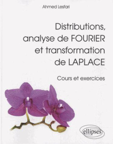 Distributions, analyse de Fourier et transformation de Laplace. Cours et exercices - Lesfari Ahmed
