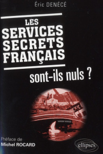 Les services secrets français sont-ils nuls ? - Denécé Eric ; Rocard Michel