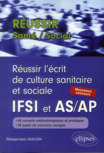 Réussir l'écrit de culture sanitaire et sociale IFSI et AS/AP. Nouveaux concours - Quillien Philippe-Jean