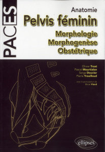Anatomie du pelvis féminin. Morphologie, morphogenèse, obstétrique - Trost Olivier ; Mourtialon Pascal ; Douvier Serge