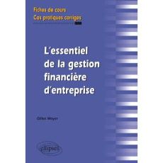 L'essentiel de la gestion financière d'entreprise. Fiches de cours et cas pratiques corrigés - Meyer Gilles