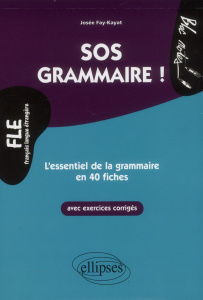 SOS grammaire. L'essentiel de la grammaire en 40 fiches Niveau 2 - Fay-Kayat Josée