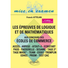Les épreuves de logique et de mathématiques aux concours des écoles de commerce. 6e édition revue et - Attelan Franck ; Nonjon Alain