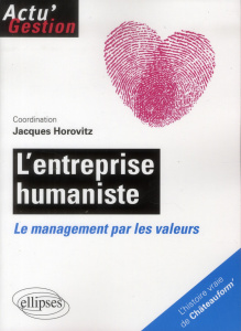 L'entreprise humaniste. Le management par les valeurs - Horovitz Jacques