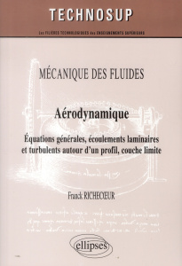 MECANIQUE DES FLUIDES - AERODYNAMIQUE - EQUATIONS GENERALES, ECOULEMENTS LAMINAIRES ET TURBULENTS AU - RICHECOEUR FRANCK