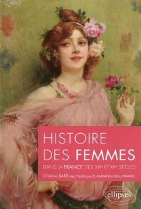 Histoire des femmes dans la France des XIXe et XXe siècles - Bard Christine ; El Amrani Frédérique ; Pavard Bib