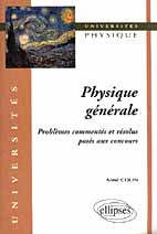 PHYSIQUE GENERALE. Problèmes commentés et résolus posés aux concours - Colin Aimé