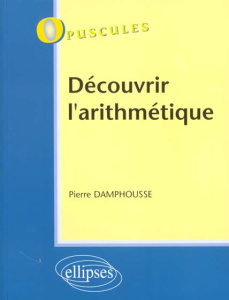 Découvrir l'arithmétique - Damphousse Pierre