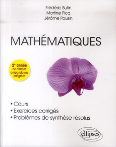 Mathématiques. Cours, exercices corrigés et problèmes de synthèse résolus, 2e année de classes prépa - Butin Frédéric ; Picq Martine ; Pousin Jérôme