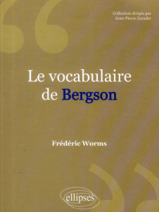 Le vocabulaire de Bergson. Edition revue et corrigée - Worms Frédéric