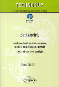 Bathymétrie. Sondeurs, traitement des données, modèles numériques de terrain. Cours et exercices cor - Debese Nathalie